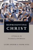 Représenter le Christ : Une vision du sacerdoce de tous les croyants - Representing Christ: A Vision for the Priesthood of All Believers