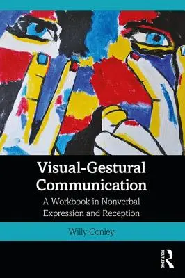 La communication visuo-gestuelle : Un manuel d'expression et de réception non verbale - Visual-Gestural Communication: A Workbook in Nonverbal Expression and Reception