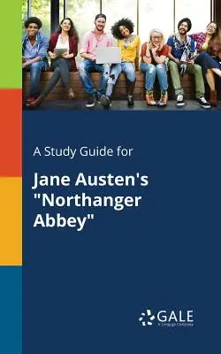 Un guide d'étude pour L'Abbaye de Northanger de Jane Austen - A Study Guide for Jane Austen's Northanger Abbey