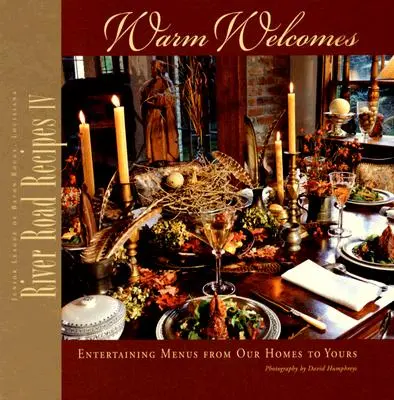 River Road Recipes IV : Warm Welcomes : Menus de réception de nos maisons à la vôtre - River Road Recipes IV: Warm Welcomes: Entertaining Menus from Our Homes to Yours