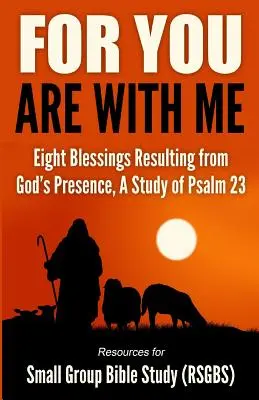 Car tu es avec moi : Huit bénédictions résultant de la présence de Dieu, une étude du Psaume 23 - For You Are With Me: Eight Blessings Resulting from God's Presence, A Study of Psalm 23