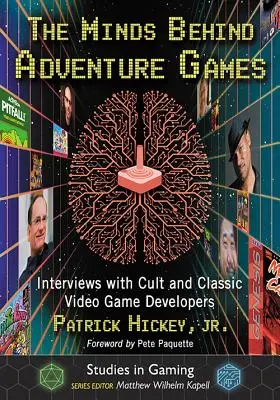 L'esprit des jeux d'aventure : Interviews de développeurs de jeux vidéo cultes et classiques - The Minds Behind Adventure Games: Interviews with Cult and Classic Video Game Developers