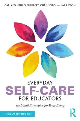 Prendre soin de soi au quotidien pour les éducateurs : Outils et stratégies pour le bien-être - Everyday Self-Care for Educators: Tools and Strategies for Well-Being