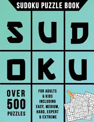 Sudoku Puzzle Book : Plus de 500 puzzles pour adultes et enfants comprenant les niveaux facile, moyen, difficile, expert et extrême. - Sudoku Puzzle Book: Over 500 Puzzles for Adults & Kids Including Easy, Medium, Hard, Expert & Extreme