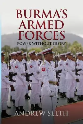 Les forces armées birmanes : La puissance sans la gloire - Burma's Armed Forces: Power without Glory