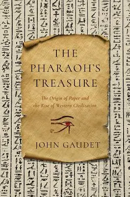 Le trésor du pharaon : L'origine du papier et l'essor de la civilisation occidentale - The Pharaoh's Treasure: The Origin of Paper and the Rise of Western Civilization