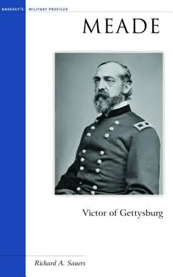 Meade : Le vainqueur de Gettysburg - Meade: Victor of Gettysburg