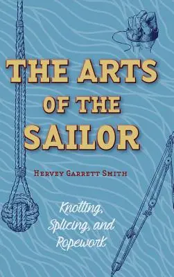 Les arts du marin : Nœuds, épissures et cordages (Dover Maritime) - The Arts of the Sailor: Knotting, Splicing and Ropework (Dover Maritime)