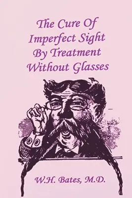 La guérison d'une vue imparfaite par un traitement sans lunettes - The Cure of Imperfect Sight by Treatment Without Glasses