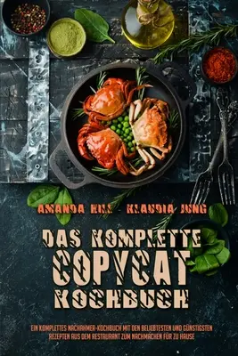 Das Komplette Copycat-Kochbuch : Un livre complet de recettes de cuisine avec les recettes les plus appréciées et les plus originales du restaurant et de la cuisine française. - Das Komplette Copycat-Kochbuch: Ein Komplettes Nachahmer-Kochbuch Mit Den Beliebtesten Und Gnstigsten Rezepten Aus Dem Restaurant Zum Nachmachen Fr