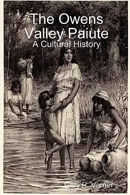 Les Paiute de la vallée de l'Owens - Une histoire culturelle - The Owens Valley Paiute - A Cultural History