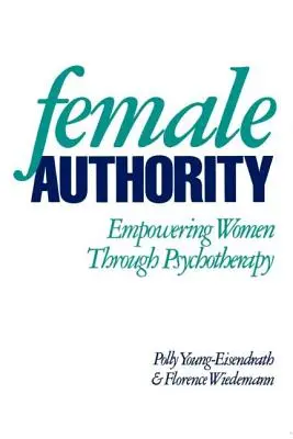 L'autorité féminine : L'autonomisation des femmes par la psychothérapie - Female Authority: Empowering Women Through Psychotherapy