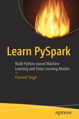 Apprendre Pyspark : Construire des modèles d'apprentissage automatique et d'apprentissage profond basés sur Python - Learn Pyspark: Build Python-Based Machine Learning and Deep Learning Models