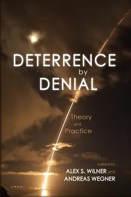 La dissuasion par le déni : Théorie et pratique - Deterrence by Denial: Theory and Practice