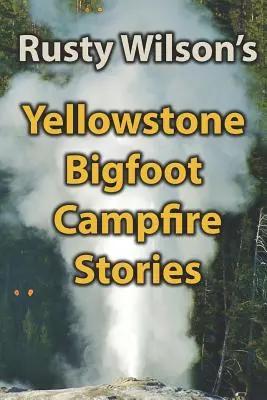Histoires de Bigfoot dans le Yellowstone - Yellowstone Bigfoot Campfire Stories