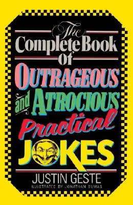 Le livre complet des blagues pratiques scandaleuses et atroces - The Complete Book of Outrageous and Atrocious Practical Jokes