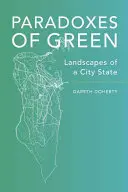 Paradoxes du vert : Les paysages d'une ville-état - Paradoxes of Green: Landscapes of a City-State