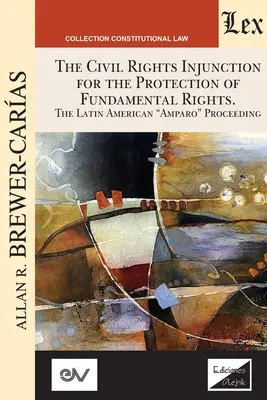 L'INJONCTION EN MATIÈRE DE DROITS CIVILS POUR LA PROTECTION DES DROITS FONDAMENTAUX. La procédure d'amparo latino-américaine - THE CIVIL RIGHTS INJUNCTION FOR THE PROTECTION OF FUNDAMENTL RIGHTS. The Latin American Amparo Proceeding