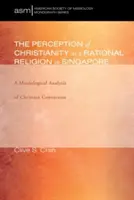La perception du christianisme en tant que religion rationnelle à Singapour - The Perception of Christianity as a Rational Religion in Singapore