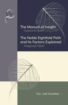 Le manuel de la perspicacité et Le noble sentier octuple et ses facteurs expliqués - The Manual of Insight and The Noble Eightfold Path and Its Factors Explained