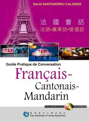 Guide Pratique de Conversation Français-Cantonais-Mandarin - Guide Pratique de Conversation Francais-Cantonais-Mandarin