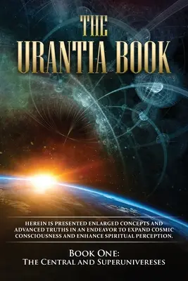 Le Livre d'Urantia : Le Livre d'Urantia : Livre premier, L'univers central et les superunivers : Nouveau format, plus facile à lire, impression sur une seule colonne, texte plus grand, plus facile à lire. - The Urantia Book: Book One, The Central and Superuniverses: New, easier to read format, single column printing, larger text, easier to r