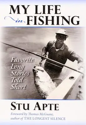 Ma vie à la pêche : Histoires longues préférées racontées en bref - My Life in Fishing: Favorite Long Stories Told Short