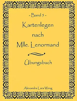 Kartenlegen nach Mlle. Lenormand Band 5 : bungsbuch - Kartenlegen nach Mlle. Lenormand Band 5: bungsbuch