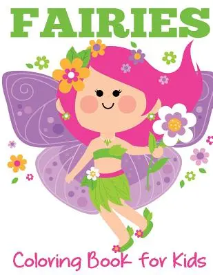 Livre de coloriage des fées pour les enfants : Fées mignonnes, jardins magiques et amis enchantés - Fairies Coloring Book for Kids: Cute Fairies, Magical Gardens, and Enchanted Friends