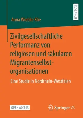 Zivilgesellschaftliche Performanz Von Religisen Und Skularen Migrantenselbstorganisationen : Une étude en Rhénanie-du-Nord-Westphalie - Zivilgesellschaftliche Performanz Von Religisen Und Skularen Migrantenselbstorganisationen: Eine Studie in Nordrhein-Westfalen