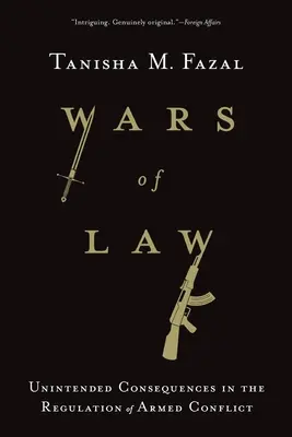 Guerres de droit : Conséquences inattendues dans la régulation des conflits armés - Wars of Law: Unintended Consequences in the Regulation of Armed Conflict
