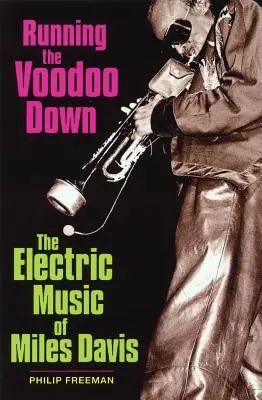 La musique électrique de Miles Davis - Running the Voodoo Down: The Electric Music of Miles Davis