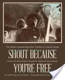 Shout Because You're Free : La tradition afro-américaine du Ring Shout dans la Géorgie côtière - Shout Because You're Free: The African American Ring Shout Tradition in Coastal Georgia