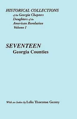 Collections historiques des sections de Géorgie des Filles de la Révolution américaine. Vol. 1 : Dix-sept comtés de Géorgie - Historical Collections of the Georgia Chapters Daughters of the American Revolution. Vol. 1: Seventeen Georgia Counties