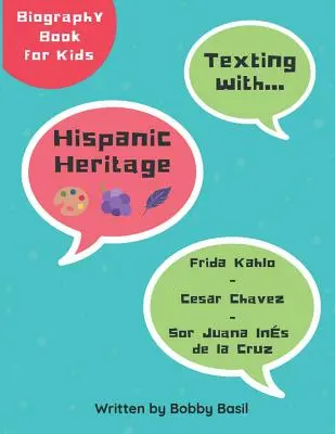 Textes sur l'héritage hispanique : Frida Kahlo, Cesar Chavez, et Sor Juana Ins de la Cruz Biographie pour les enfants - Texting with Hispanic Heritage: Frida Kahlo, Cesar Chavez, and Sor Juana Ins de la Cruz Biography Book for Kids