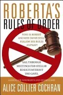 Les règles d'ordre de Roberta : Naviguez à travers les réunions pour obtenir des résultats exceptionnels Sans le marteau : Un guide pour les organisations à but non lucratif et autres équipes - Roberta's Rules of Order: Sail Through Meetings for Stellar Results Without the Gavel: A Guide for Nonprofits and Other Teams
