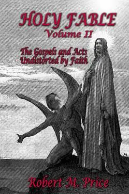 Holy Fable Volume 2 : Les Évangiles et les Actes non déformés par la foi - Holy Fable Volume 2: The Gospels and Acts Undistorted by Faith