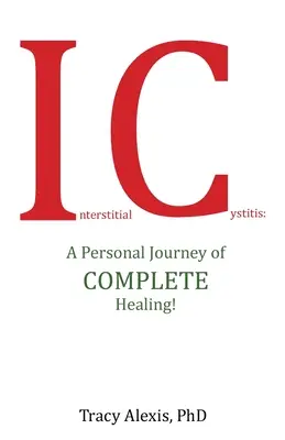La cystite interstitielle : Un parcours personnel de guérison complète ! - Interstitial Cystitis: A Personal Journey of Complete Healing!