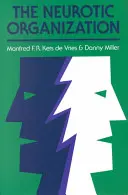 L'organisation névrosée : Diagnostiquer et changer les styles de management contre-productifs - The Neurotic Organization: Diagnosing and Changing Counterproductive Styles of Management