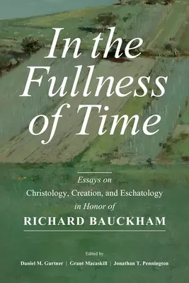 Dans la plénitude du temps : Essais sur la christologie, la création et l'eschatologie en l'honneur de Richard Bauckham - In the Fullness of Time: Essays on Christology, Creation, and Eschatology in Honor of Richard Bauckham