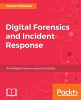 La criminalistique numérique et la réponse aux incidents : Un guide pratique pour déployer des techniques de criminalistique numérique en réponse à des incidents de cybersécurité - Digital Forensics and Incident Response: A practical guide to deploying digital forensic techniques in response to cyber security incidents