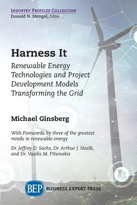 Harness It : Renewable Energy Technologies and Project Development Models Transforming the Grid (Exploiter les énergies renouvelables : technologies et modèles de développement de projets pour transformer le réseau) - Harness It: Renewable Energy Technologies and Project Development Models Transforming the Grid