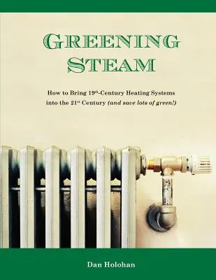 L'écologisation de la vapeur : Comment faire entrer les systèmes de chauffage du XIXe siècle dans le XXIe siècle (et économiser beaucoup d'énergie !) - Greening Steam: How to Bring 19th-Century Heating Systems into the 21st Century (and save lots of green!)