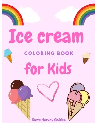Livre de coloriage sur les glaces pour les enfants : Livre de coloriage de desserts pour les enfants d'âge préscolaire Livre de coloriage de glaces pour les enfants - Ice cream coloring book for Kids: Desserts Coloring Book for Preschoolers Cute Ice Cream Coloring Book for Kids