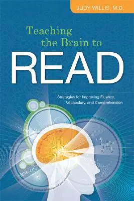 Enseigner la lecture au cerveau : Stratégies pour améliorer la fluidité, le vocabulaire et la compréhension - Teaching the Brain to Read: Strategies for Improving Fluency, Vocabulary, and Comprehension