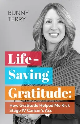 La gratitude salvatrice : Comment la gratitude m'a aidé à vaincre un cancer de stade IV - Lifesaving Gratitude: How Gratitude Helped Me Beat Stage IV Cancer