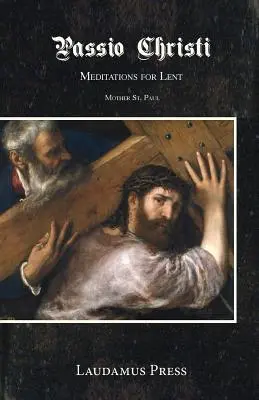 Passio Christi : Méditations pour le Carême - Passio Christi: Meditations for Lent