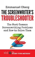 The Screenwriter's Troubleshooter : Les problèmes de scénarisation les plus courants et comment les résoudre - The Screenwriter's Troubleshooter: The Most Common Screenwriting Problems and How to Solve Them