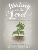 L'attente du Seigneur : Trouver celui qui vaut la peine d'être attendu Deuxième édition - Waiting on the Lord: Finding the One Who Is Worth the Wait Second Edition