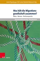 L'arrêt de la société d'immigration : Werte - Normen - Rechtsanspruche - Was Halt Die Migrationsgesellschaft Zusammen?: Werte - Normen - Rechtsanspruche